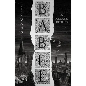 Babel: The SUNDAY TIMES and #1 NEW YORK TIMES bestseller by R.F. Kuang  (HB)