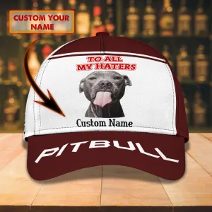 To All My Haters -Pitbull - Personalized Name Cap -Loop- T2k -145